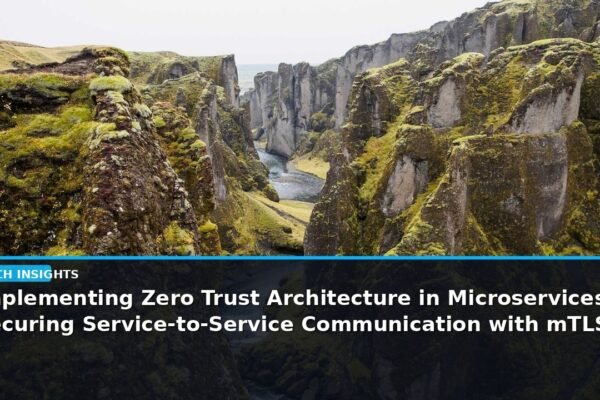 Implementing Zero Trust Architecture in Microservices: Securing Service-to-Service Communication with mTLS and SPIFFE/SPIRE